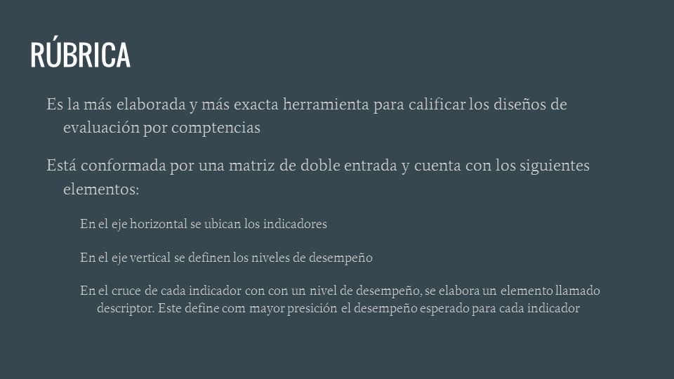 RÚBRICA Es la más elaborada y más exacta herramienta para calificar los diseños de evaluación por comptencias.
