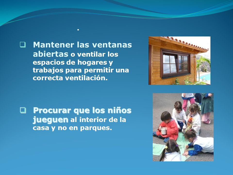 Procurar que los niños jueguen al interior de la casa y no en parques.