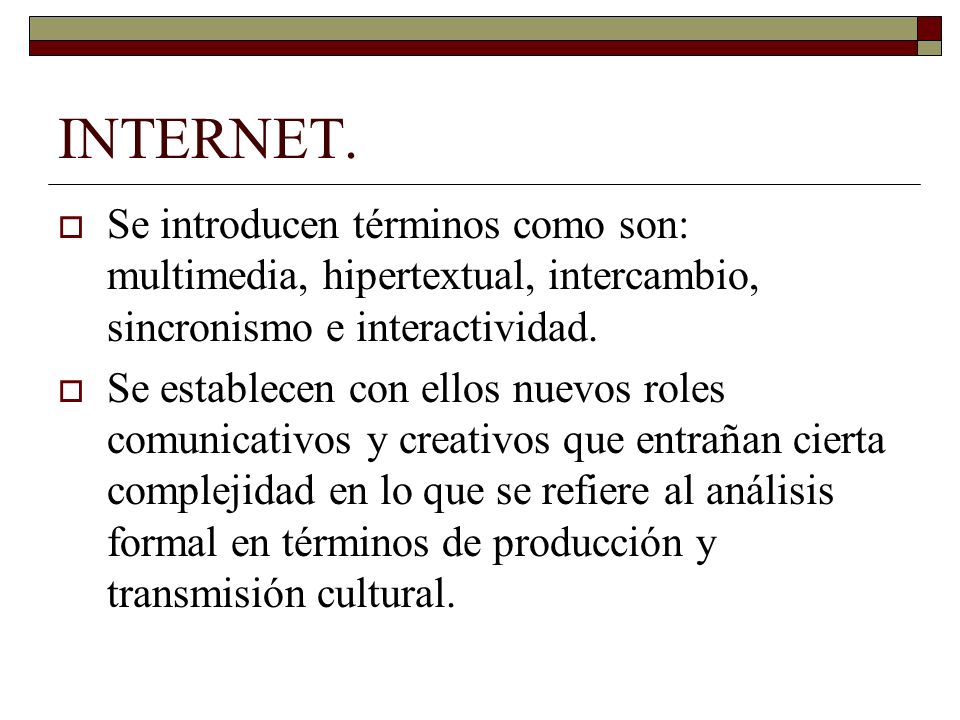 INTERNET. Se introducen términos como son: multimedia, hipertextual, intercambio, sincronismo e interactividad.