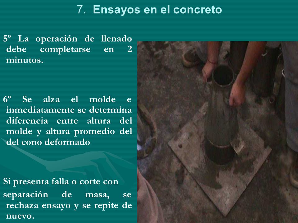 7. Ensayos en el concreto 5º La operación de llenado debe completarse en 2 minutos.