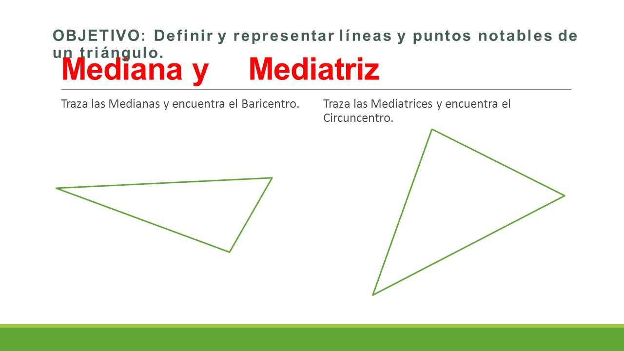 Mediana y Mediatriz Objetivo: Definir y representar líneas y puntos notables de un triángulo. Traza las Medianas y encuentra el Baricentro.