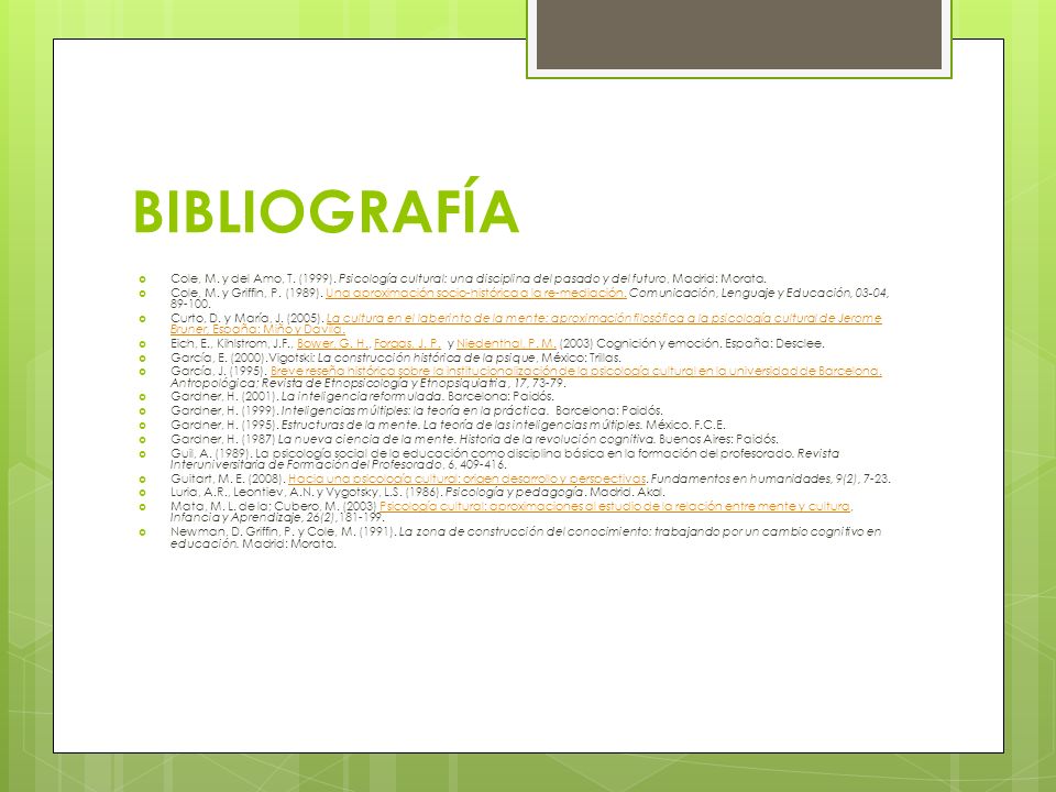 BIBLIOGRAFÍA Cole, M. y del Amo, T. (1999). Psicología cultural: una disciplina del pasado y del futuro, Madrid: Morata.