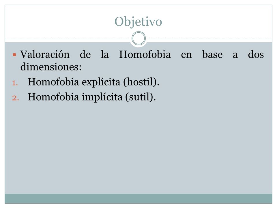 Objetivo Valoración de la Homofobia en base a dos dimensiones:
