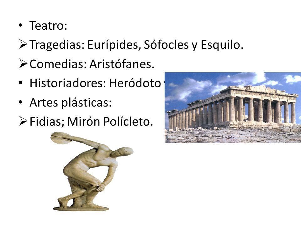 Teatro: Tragedias: Eurípides, Sófocles y Esquilo. Comedias: Aristófanes. Historiadores: Heródoto y Tucídices.