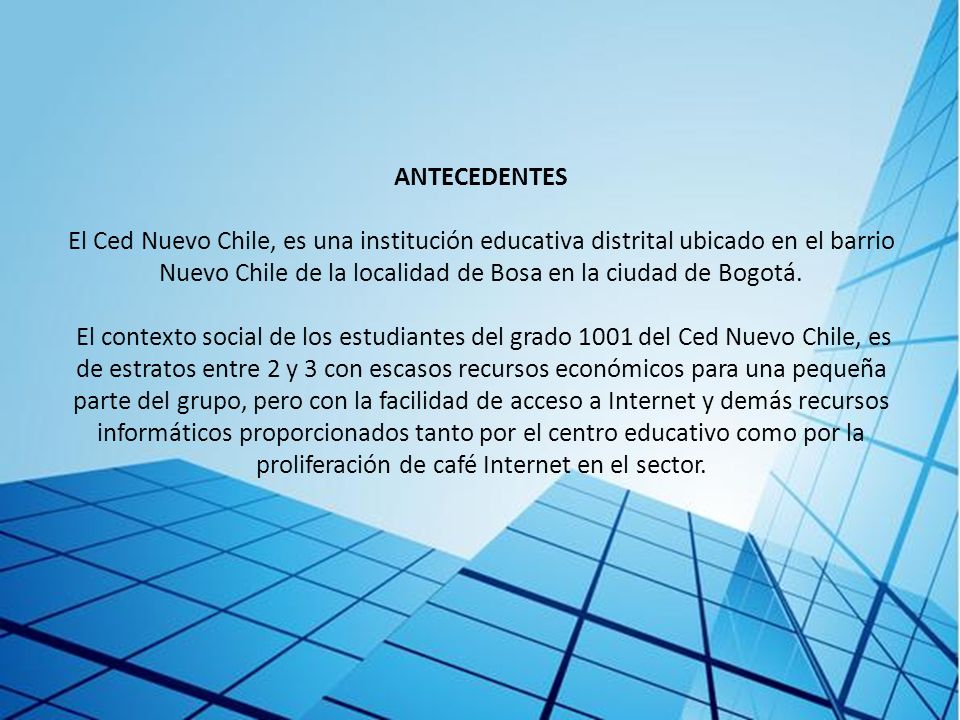 ANTECEDENTES El Ced Nuevo Chile, es una institución educativa distrital ubicado en el barrio Nuevo Chile de la localidad de Bosa en la ciudad de Bogotá.
