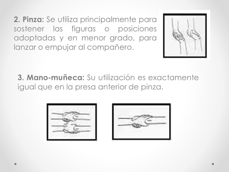 2. Pinza: Se utiliza principalmente para sostener las figuras o posiciones adoptadas y en menor grado, para lanzar o empujar al compañero.