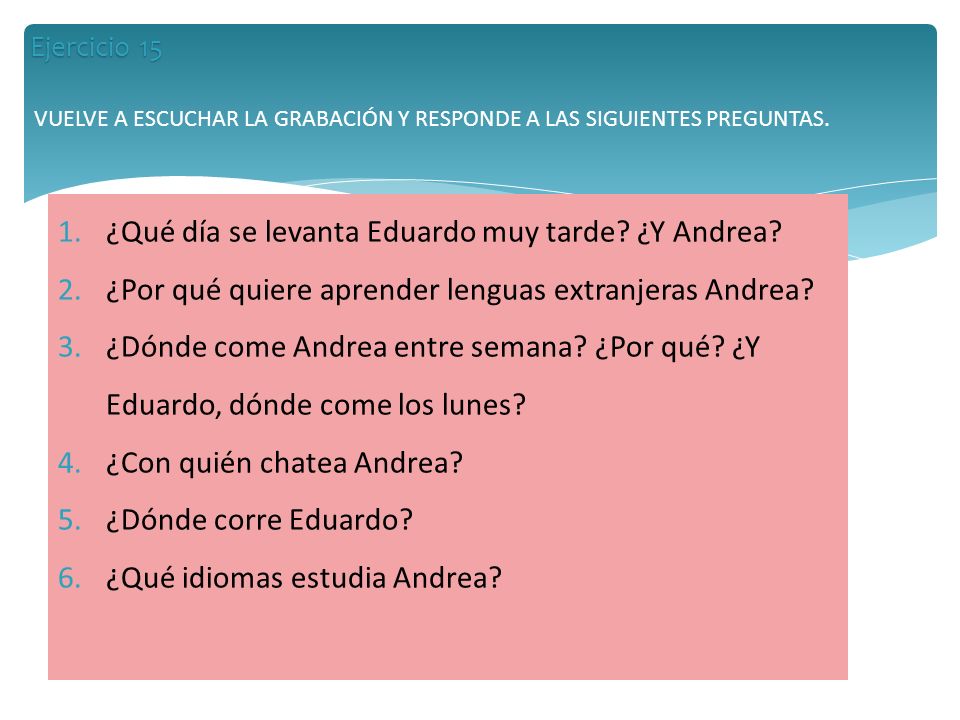 VUELVE A ESCUCHAR LA GRABACIÓN Y RESPONDE A LAS SIGUIENTES PREGUNTAS.