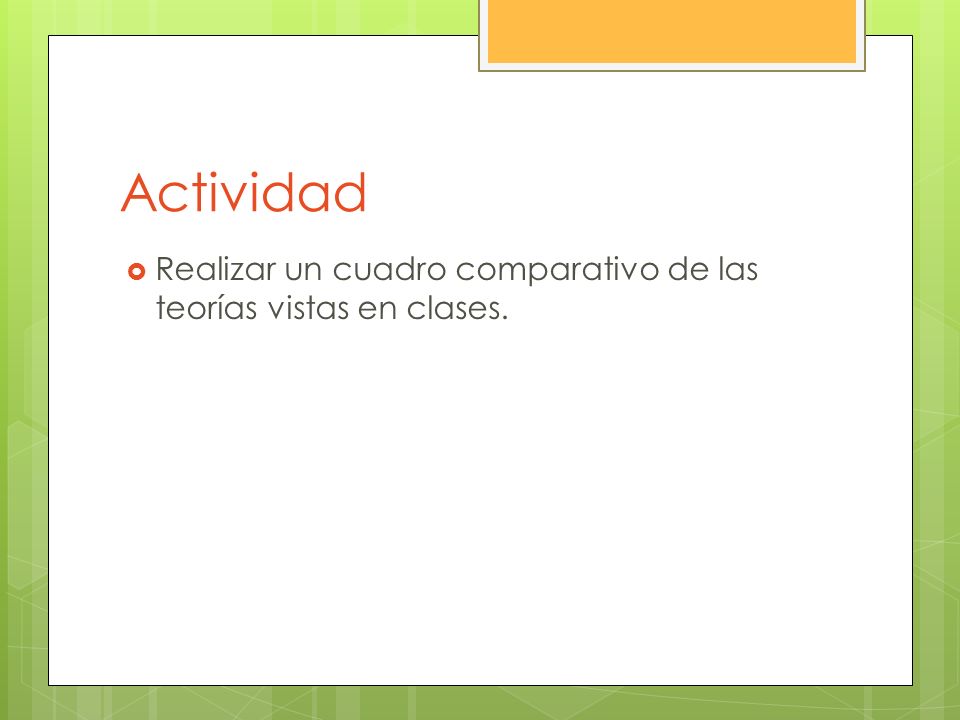 Actividad Realizar un cuadro comparativo de las teorías vistas en clases.