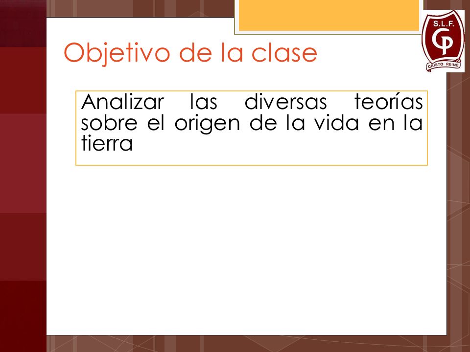 Objetivo de la clase Analizar las diversas teorías sobre el origen de la vida en la tierra