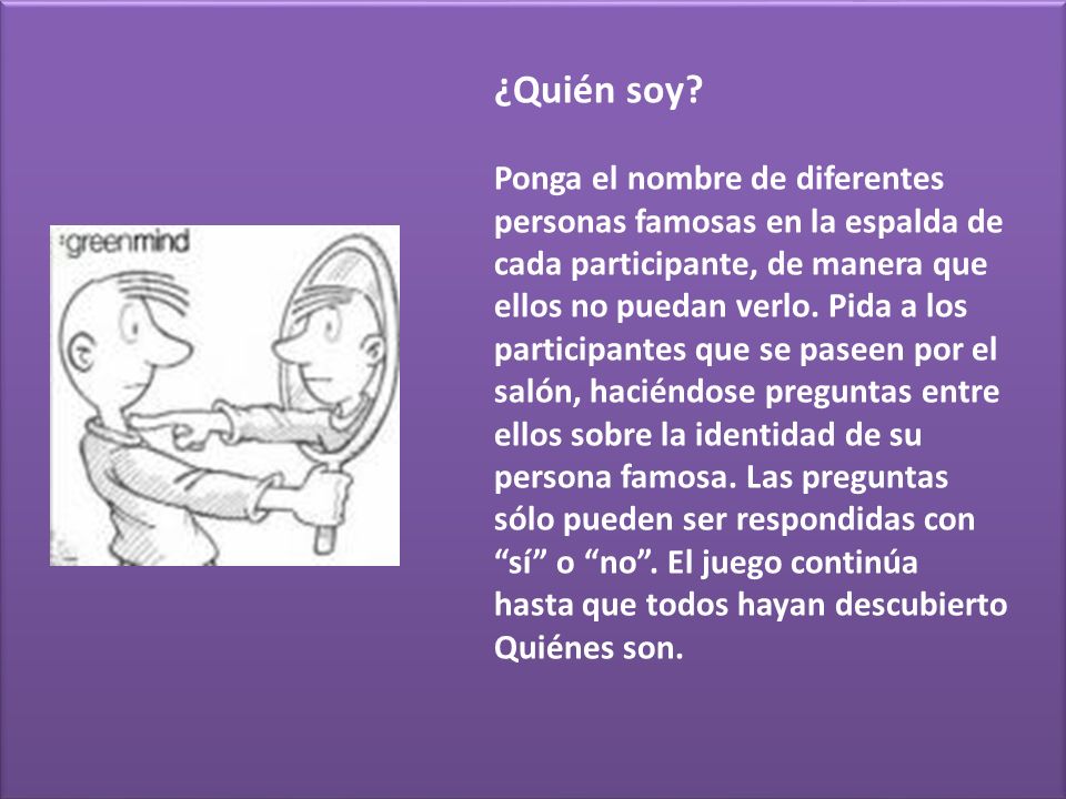 ¿Quién soy Ponga el nombre de diferentes personas famosas en la espalda de cada participante, de manera que ellos no puedan verlo. Pida a los.