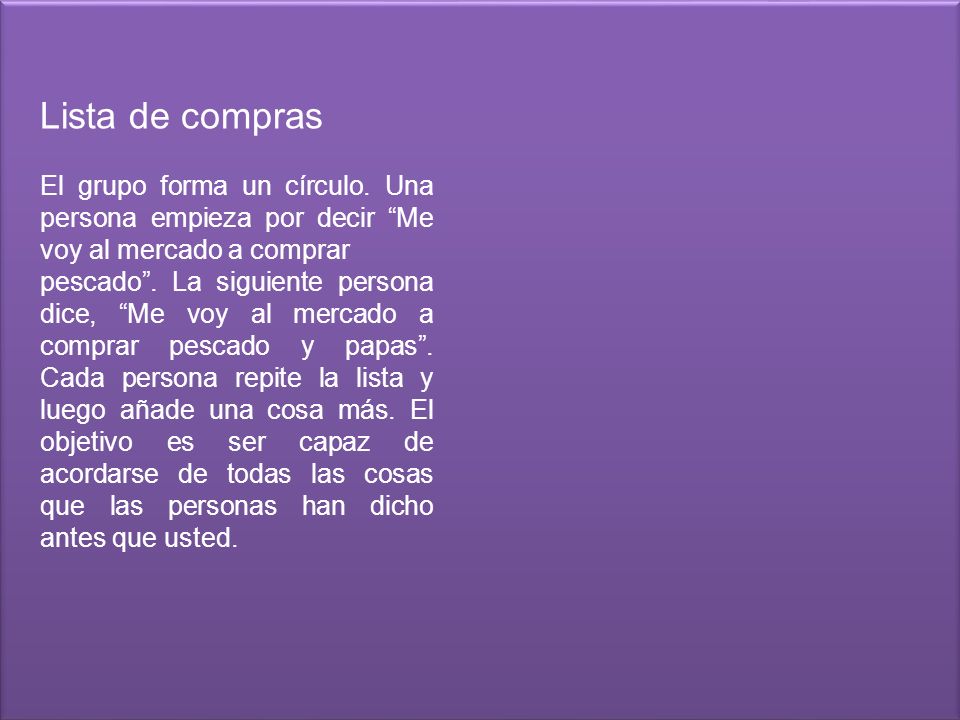 Lista de compras El grupo forma un círculo. Una persona empieza por decir Me voy al mercado a comprar.
