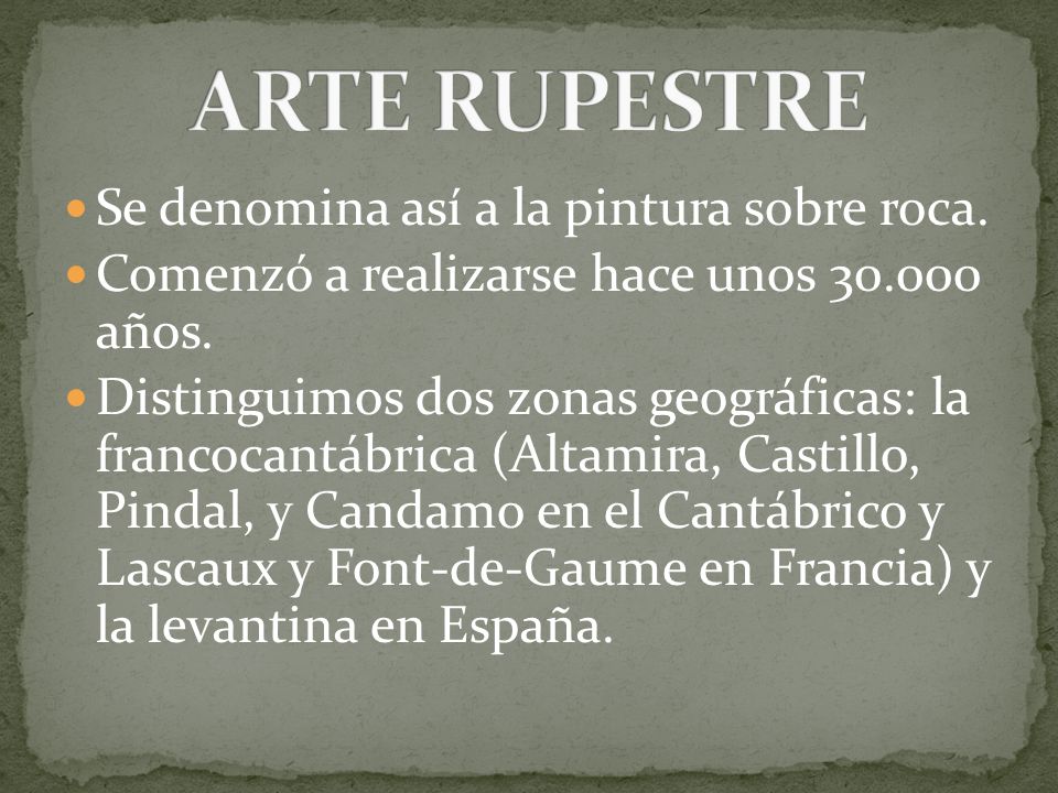 ARTE RUPESTRE Se denomina así a la pintura sobre roca.