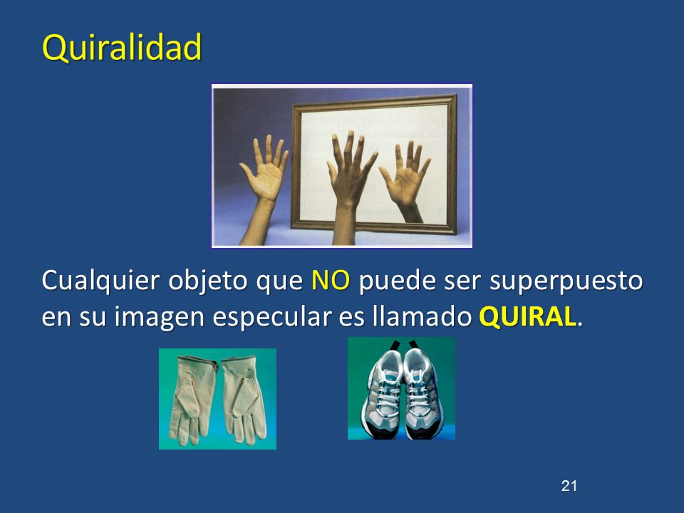 Quiralidad Cualquier objeto que NO puede ser superpuesto en su imagen especular es llamado QUIRAL.