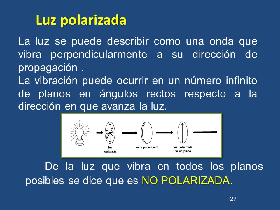 Luz polarizada La luz se puede describir como una onda que vibra perpendicularmente a su dirección de propagación .