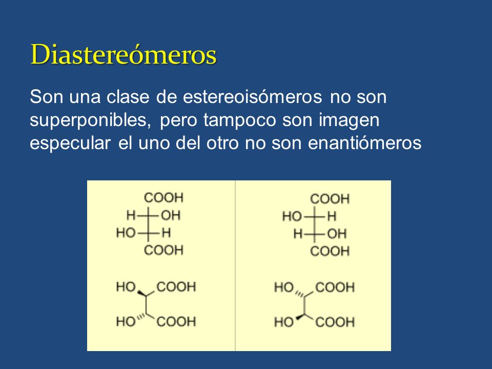 Diastereómeros Son una clase de estereoisómeros no son superponibles, pero tampoco son imagen especular el uno del otro no son enantiómeros.