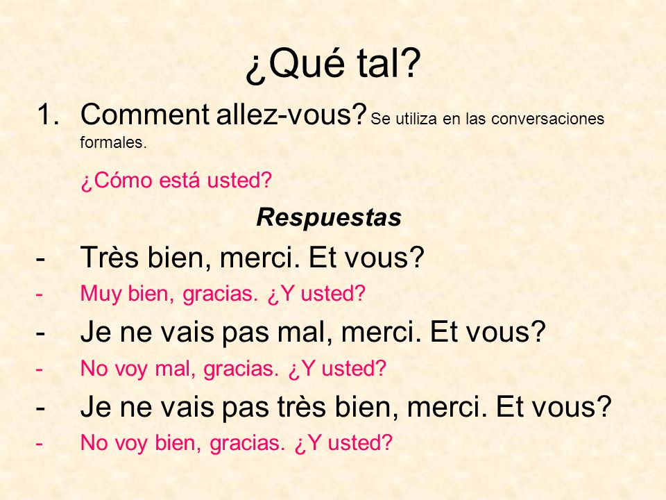 ¿Qué tal Comment allez-vous Se utiliza en las conversaciones formales. ¿Cómo está usted Respuestas.