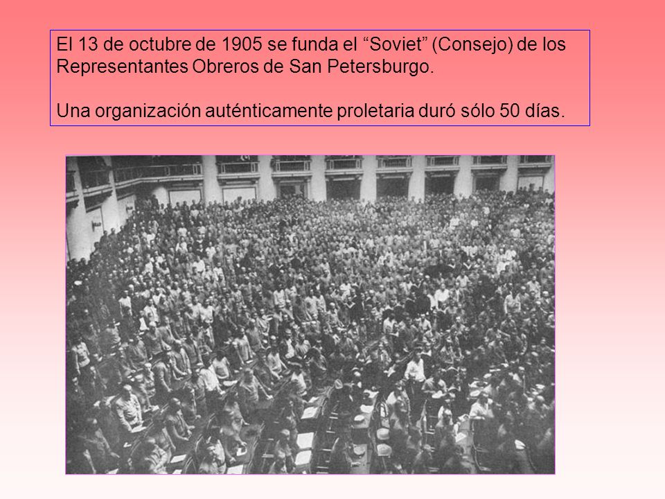 El 13 de octubre de 1905 se funda el Soviet (Consejo) de los Representantes Obreros de San Petersburgo.