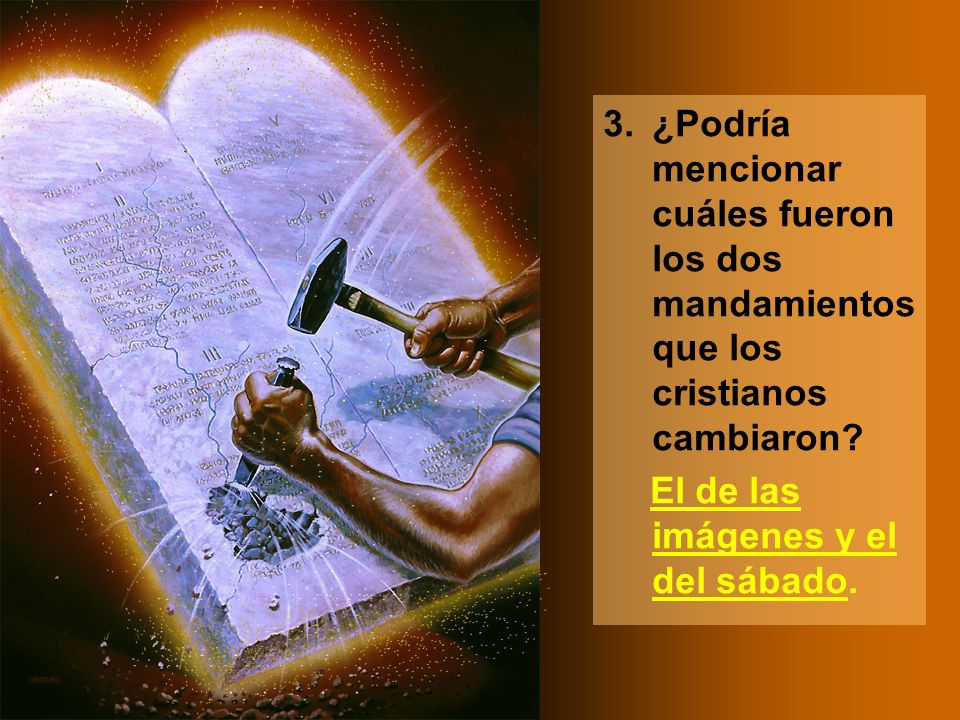 3. ¿Podría mencionar cuáles fueron los dos mandamientos que los cristianos cambiaron