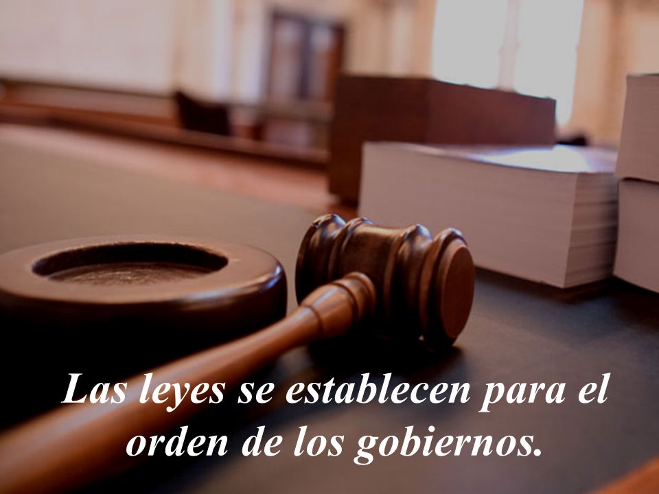 Las leyes se establecen para el orden de los gobiernos.