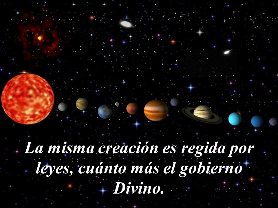 La misma creación es regida por leyes, cuánto más el gobierno Divino.