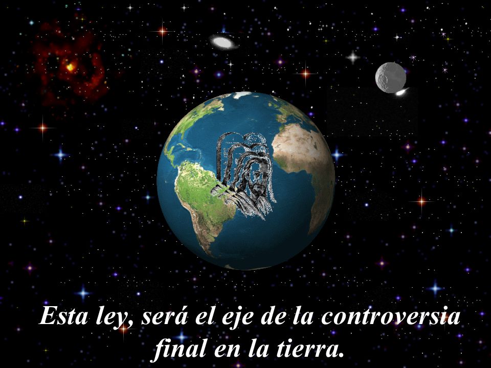 Esta ley, será el eje de la controversia final en la tierra.