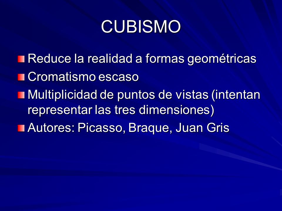 CUBISMO Reduce la realidad a formas geométricas Cromatismo escaso