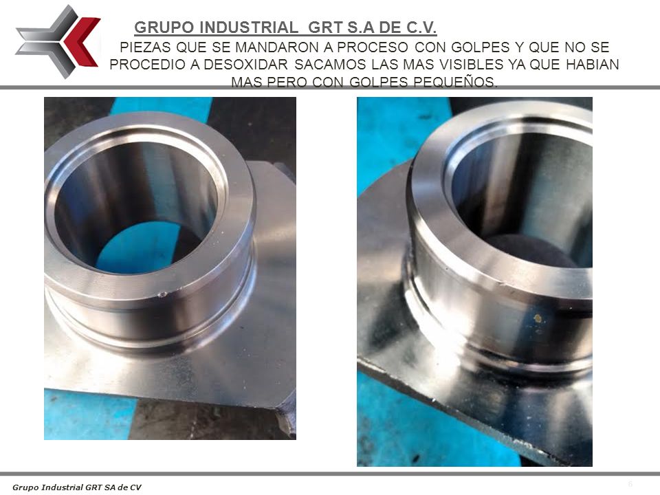 PIEZAS QUE SE MANDARON A PROCESO CON GOLPES Y QUE NO SE PROCEDIO A DESOXIDAR SACAMOS LAS MAS VISIBLES YA QUE HABIAN MAS PERO CON GOLPES PEQUEÑOS.