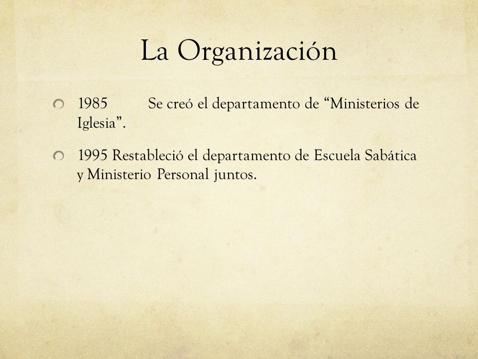 La Organización 1985 Se creó el departamento de Ministerios de Iglesia .