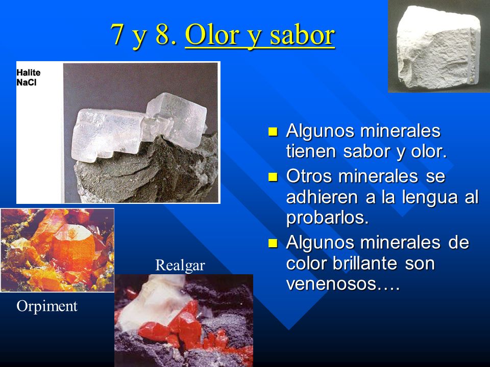 7 y 8. Olor y sabor Algunos minerales tienen sabor y olor.