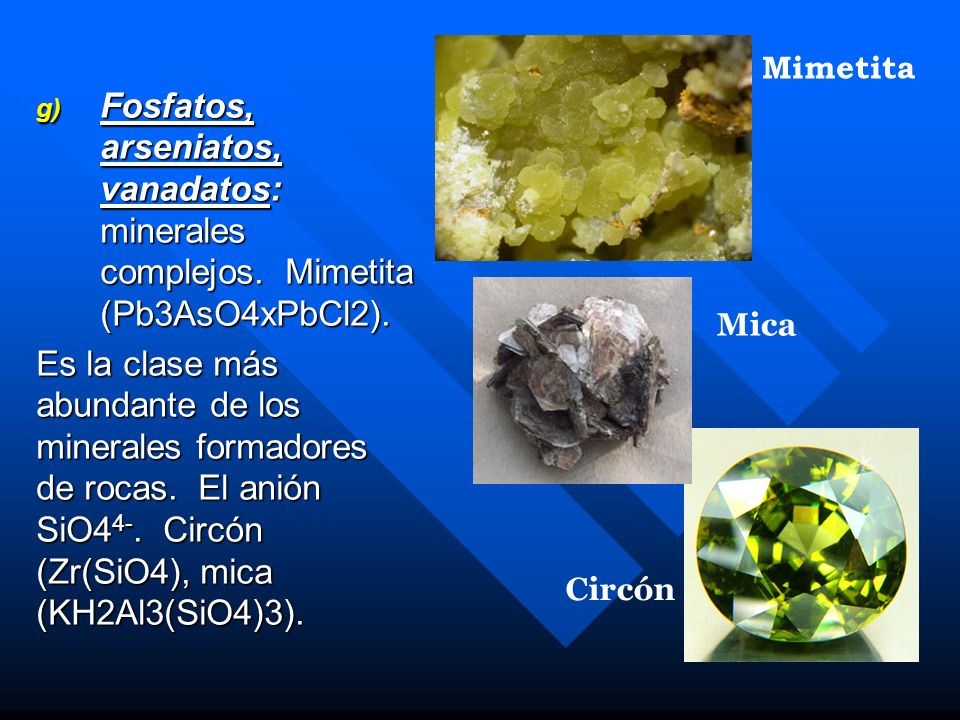 Mimetita Fosfatos, arseniatos, vanadatos: minerales complejos. Mimetita (Pb3AsO4xPbCl2).