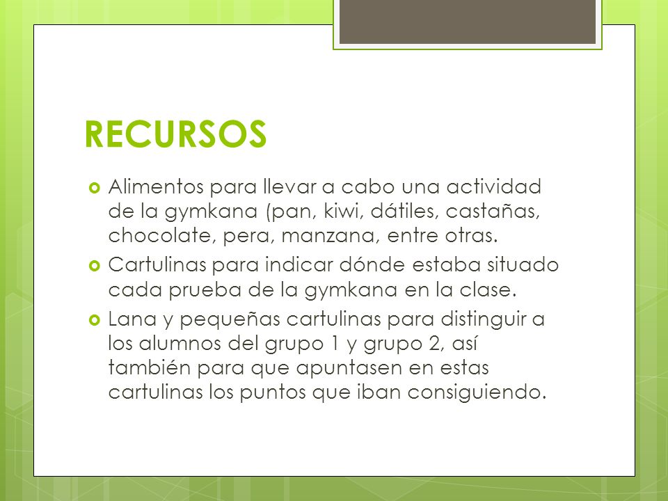 RECURSOS Alimentos para llevar a cabo una actividad de la gymkana (pan, kiwi, dátiles, castañas, chocolate, pera, manzana, entre otras.