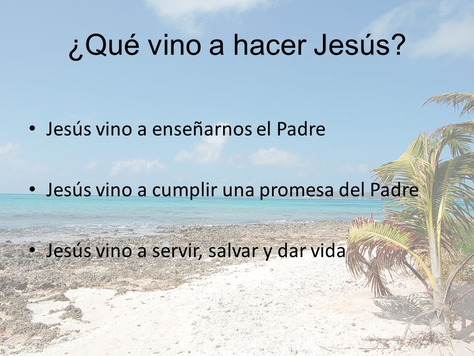 ¿Qué vino a hacer Jesús Jesús vino a enseñarnos el Padre
