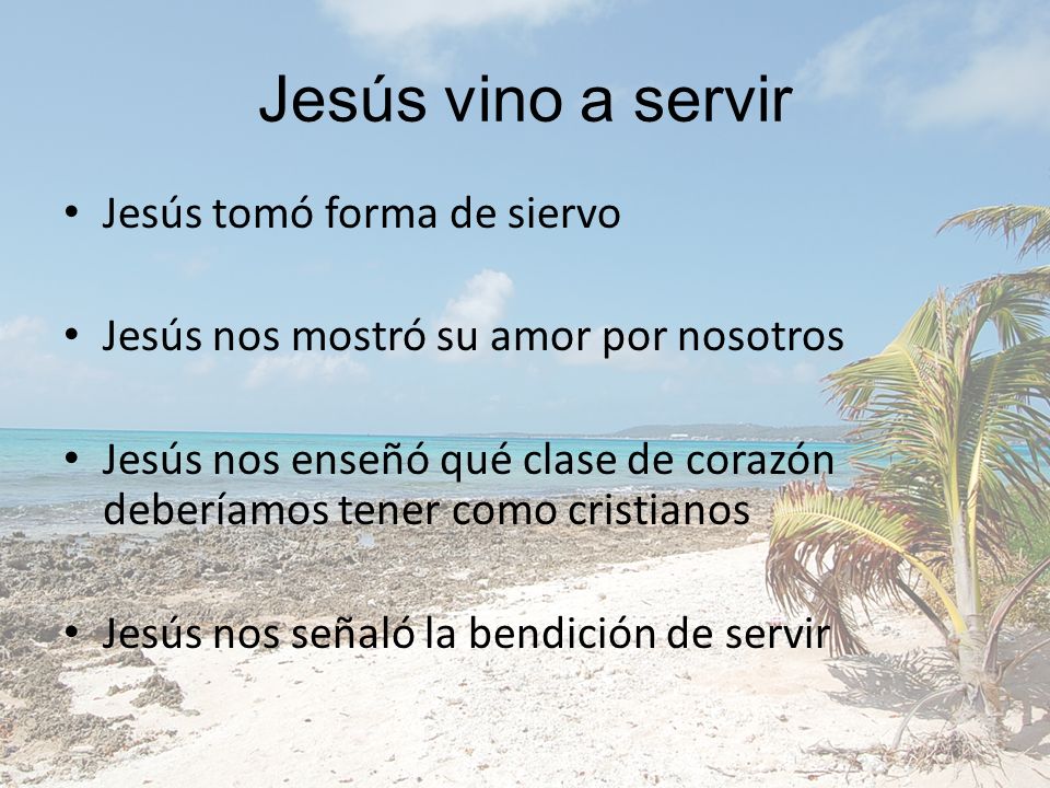 Jesús vino a servir Jesús tomó forma de siervo