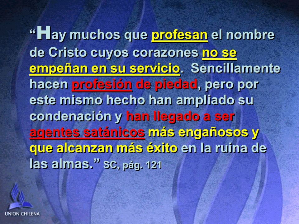 Hay muchos que profesan el nombre de Cristo cuyos corazones no se empeñan en su servicio.