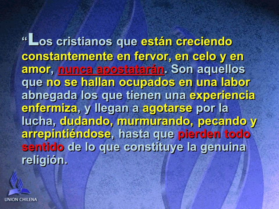 Los cristianos que están creciendo constantemente en fervor, en celo y en amor, nunca apostatarán.