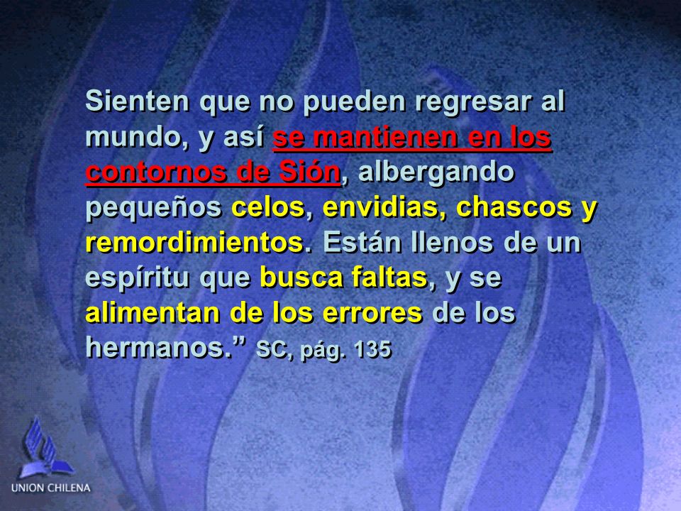 Sienten que no pueden regresar al mundo, y así se mantienen en los contornos de Sión, albergando pequeños celos, envidias, chascos y remordimientos.