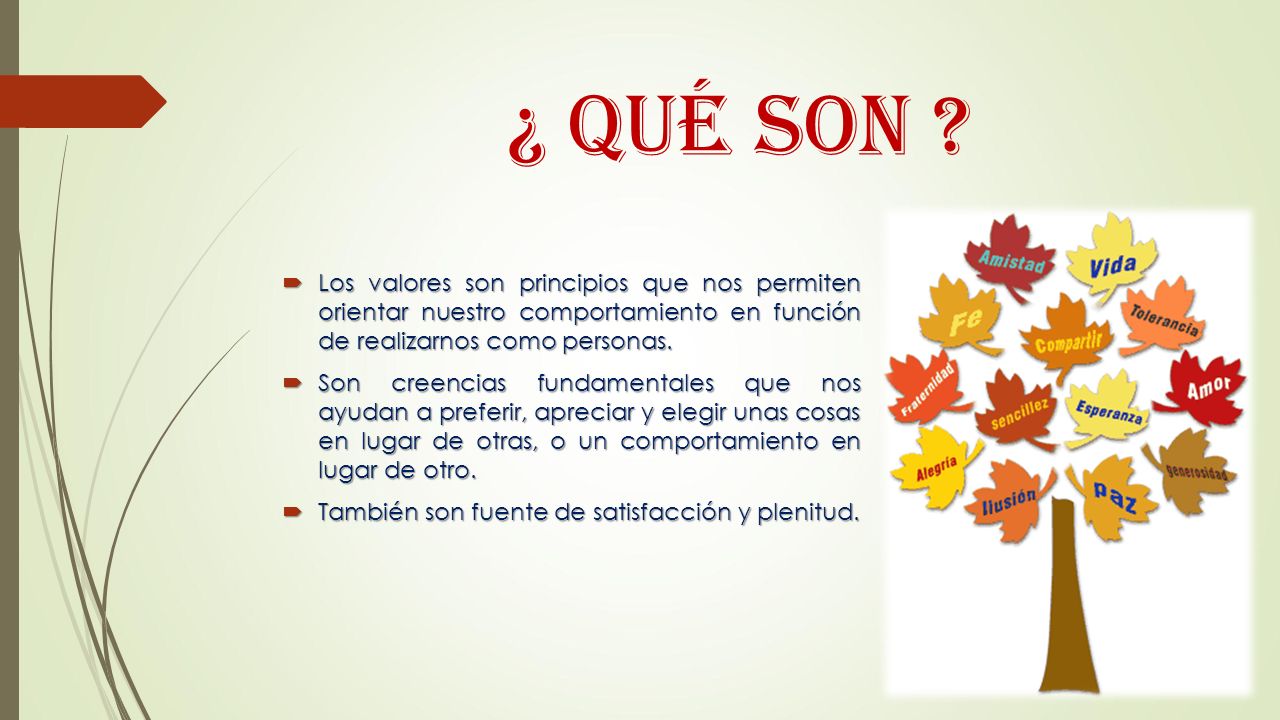 ¿ QUÉ SON Los valores son principios que nos permiten orientar nuestro comportamiento en función de realizarnos como personas.