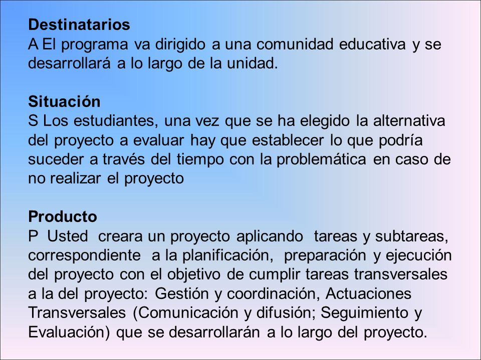 Destinatarios A El programa va dirigido a una comunidad educativa y se desarrollará a lo largo de la unidad.