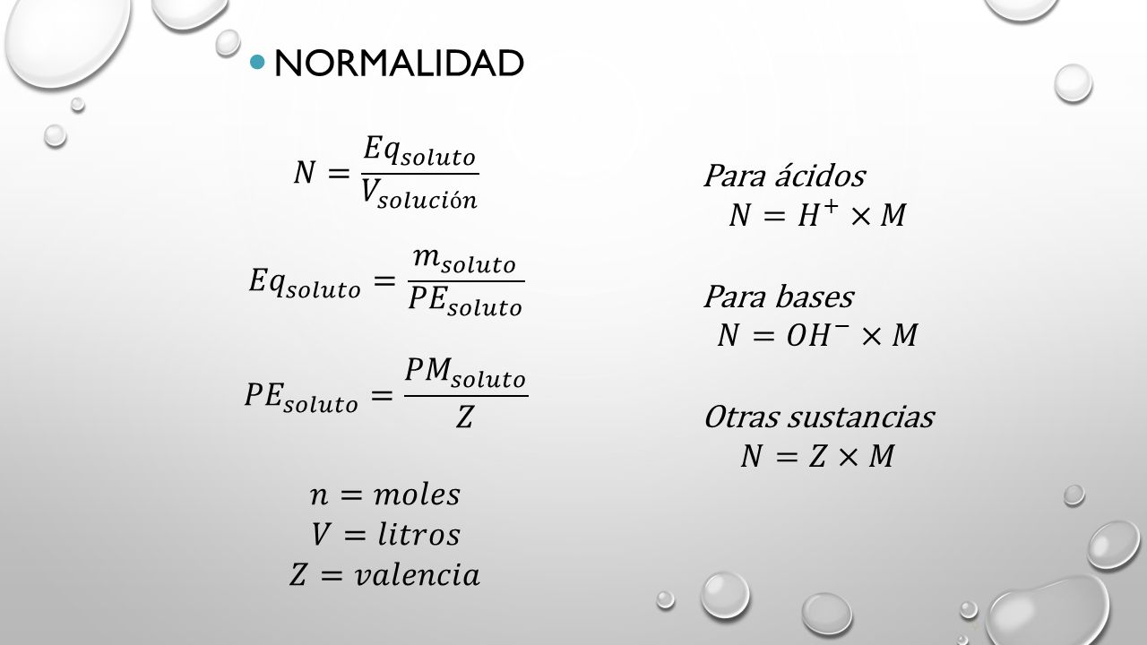 Normalidad 𝑁= 𝐸𝑞 𝑠𝑜𝑙𝑢𝑡𝑜 𝑉 𝑠𝑜𝑙𝑢𝑐𝑖ó𝑛 Para ácidos 𝑁= 𝐻 + ×𝑀