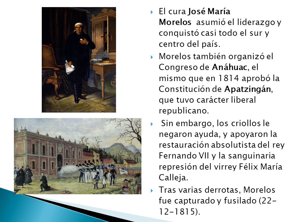 El cura José María Morelos asumió el liderazgo y conquistó casi todo el sur y centro del país.