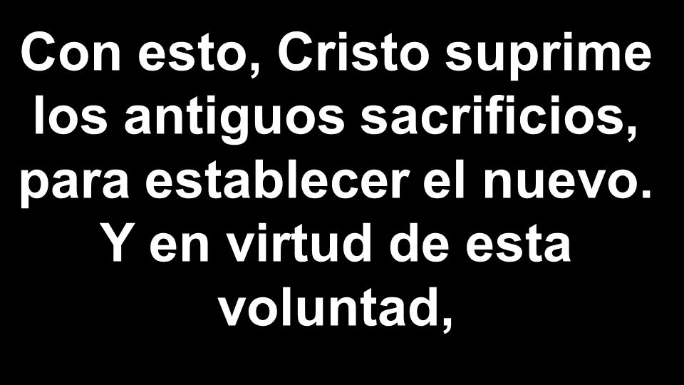 Con esto, Cristo suprime los antiguos sacrificios, para establecer el nuevo.