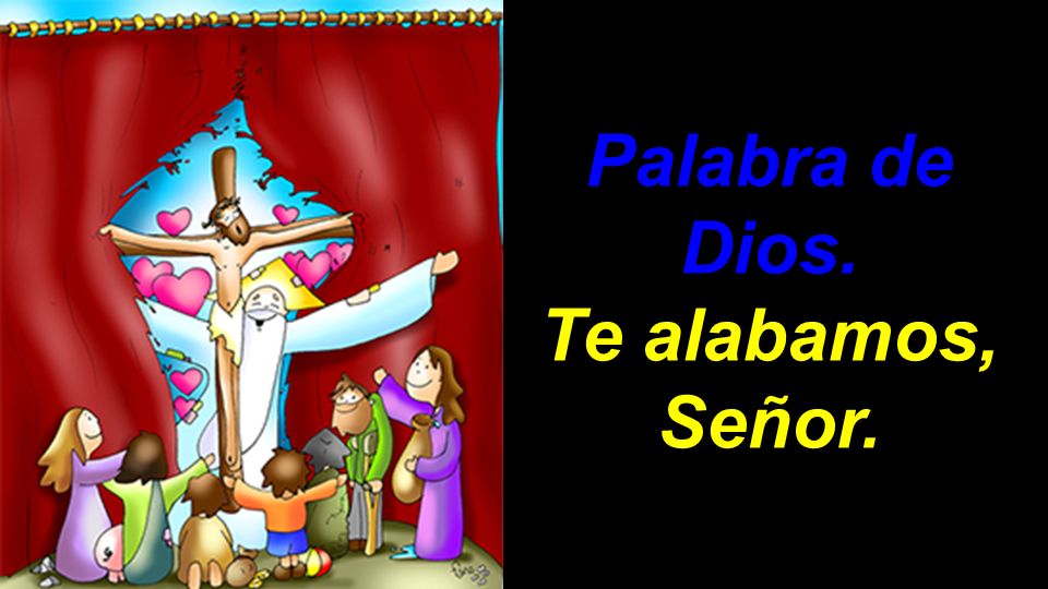 Palabra de Dios. Te alabamos, Señor.