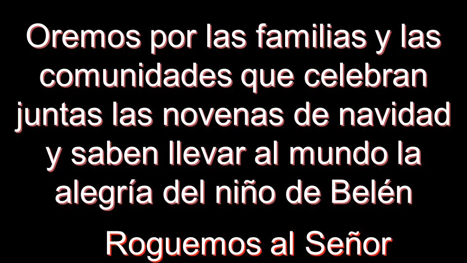 Oremos por las familias y las comunidades que celebran juntas las novenas de navidad y saben llevar al mundo la alegría del niño de Belén