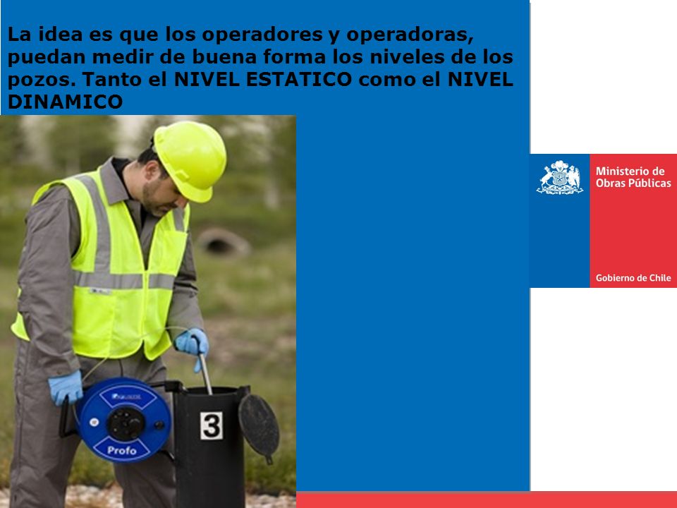 La idea es que los operadores y operadoras, puedan medir de buena forma los niveles de los pozos.