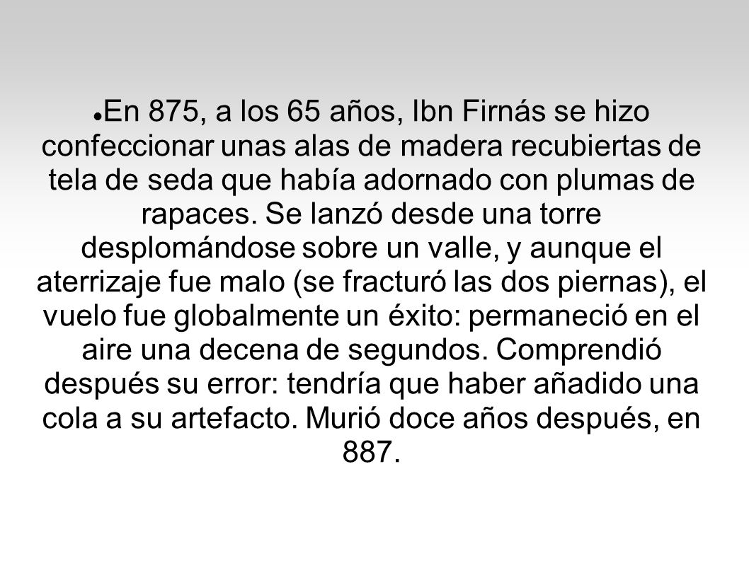 En 875, a los 65 años, Ibn Firnás se hizo confeccionar unas alas de madera recubiertas de tela de seda que había adornado con plumas de rapaces.