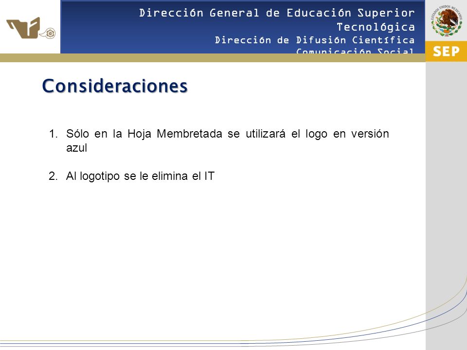 Consideraciones Sólo en la Hoja Membretada se utilizará el logo en versión azul.