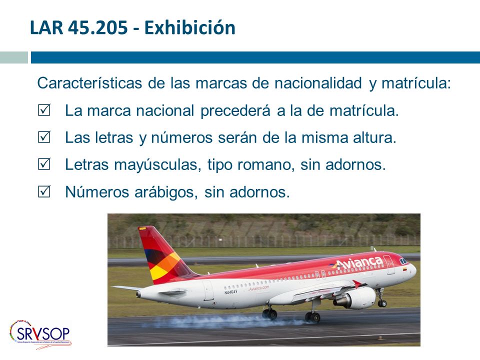LAR Exhibición Características de las marcas de nacionalidad y matrícula: La marca nacional precederá a la de matrícula.