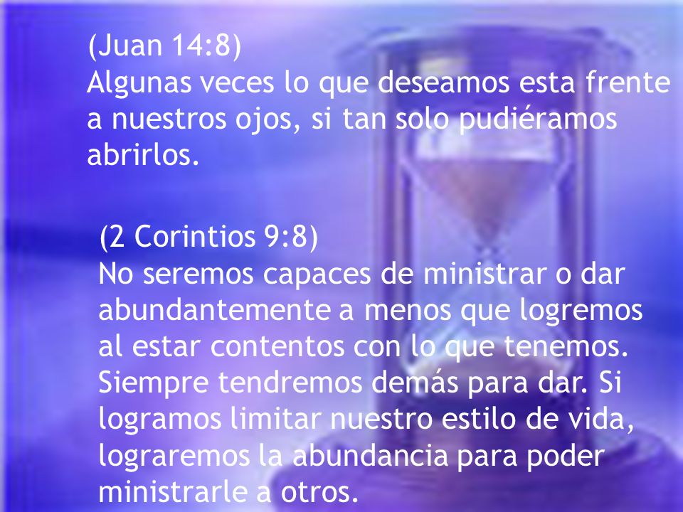 (Juan 14:8) Algunas veces lo que deseamos esta frente a nuestros ojos, si tan solo pudiéramos abrirlos.