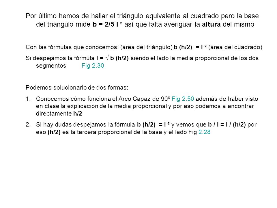 Por último hemos de hallar el triángulo equivalente al cuadrado pero la base del triángulo mide b = 2/5 l ² así que falta averiguar la altura del mismo