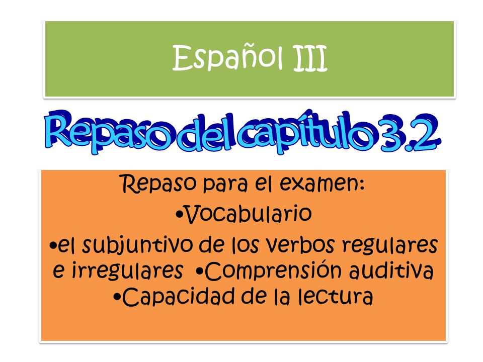 Español III Repaso del capítulo 3.2 Repaso para el examen:
